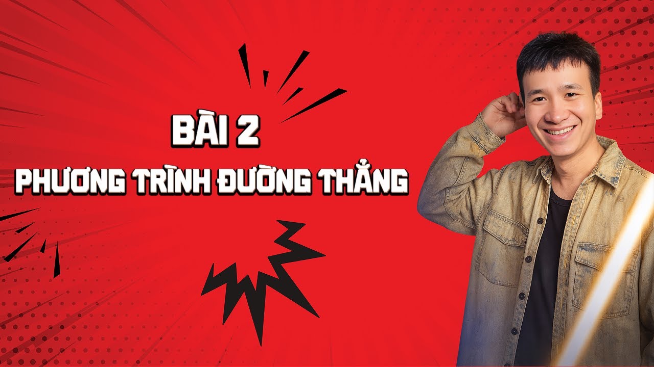 Bài 2: Phương trình đường thẳng | Toán 12 (Sgk Mới) | Thầy Nguyễn Công Hạnh
