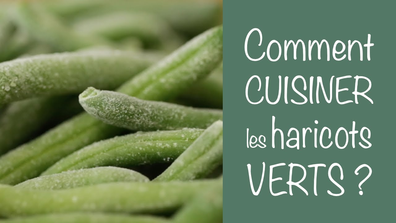 COMMENT CUISINER LES HARICOTS VERTS ?