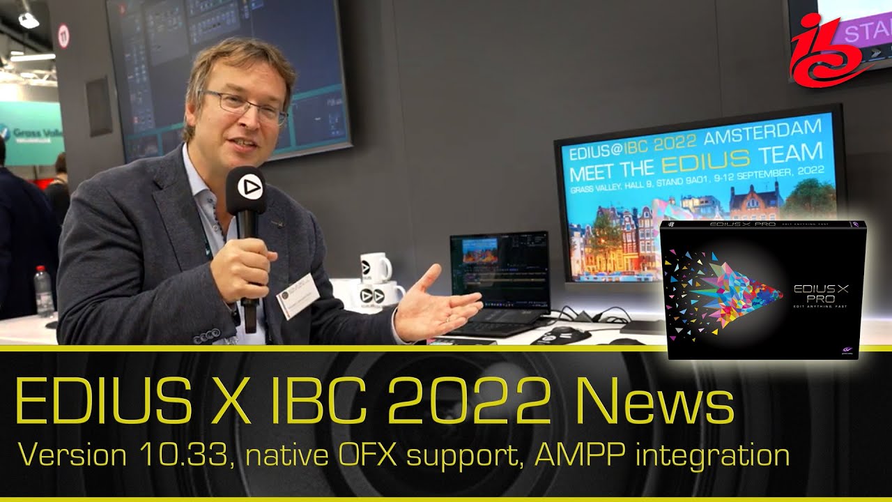 EDIUS X версии 10.33, предстоящая собственная поддержка OFX, интеграция AMPP — отчет IBC за 2022 г.
