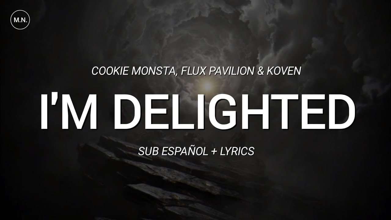 Cookie Monsta, Flux Pavilion & Koven - I'm Delighted || SUB ESPA&Ntilde;OL + LYRICS