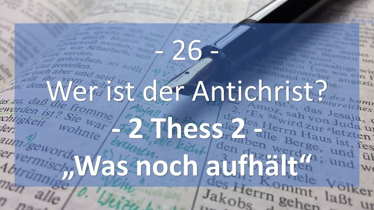 Kap. 26: Wer ist der Antichrist? - Was noch aufhält (Eine andere Sicht)