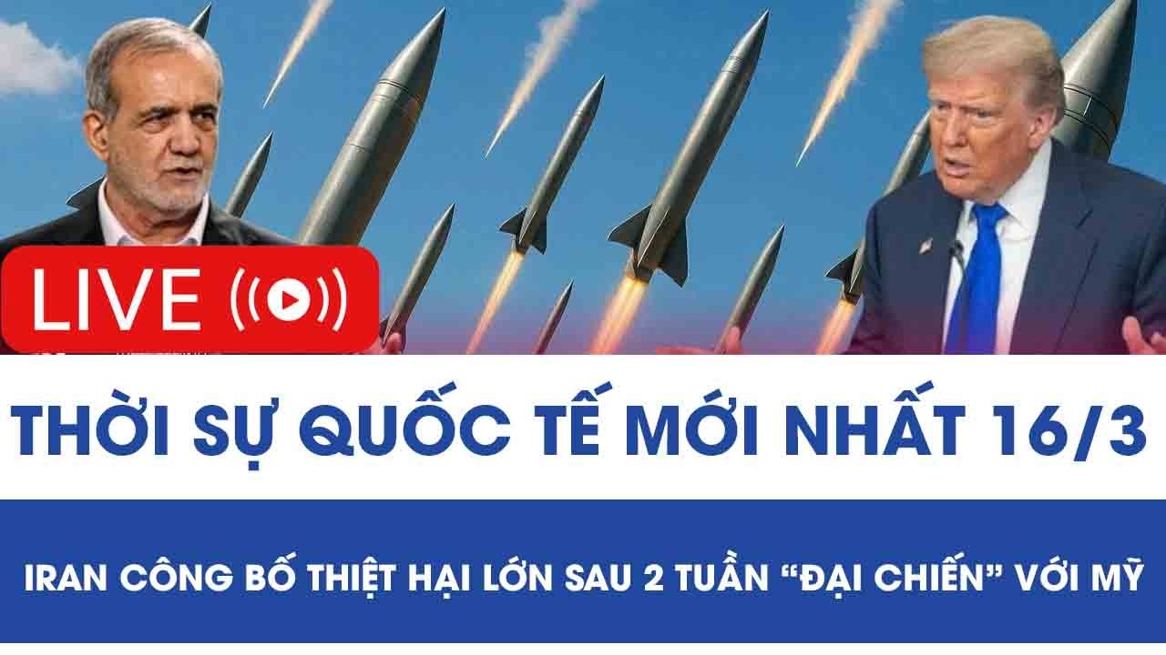 🔴[TRỰC TIẾP] QUỐC TẾ 16/3: Iran công bố thiệt hại sau 2 tuần “đại chiến” với Mỹ, xung đột lan rộng