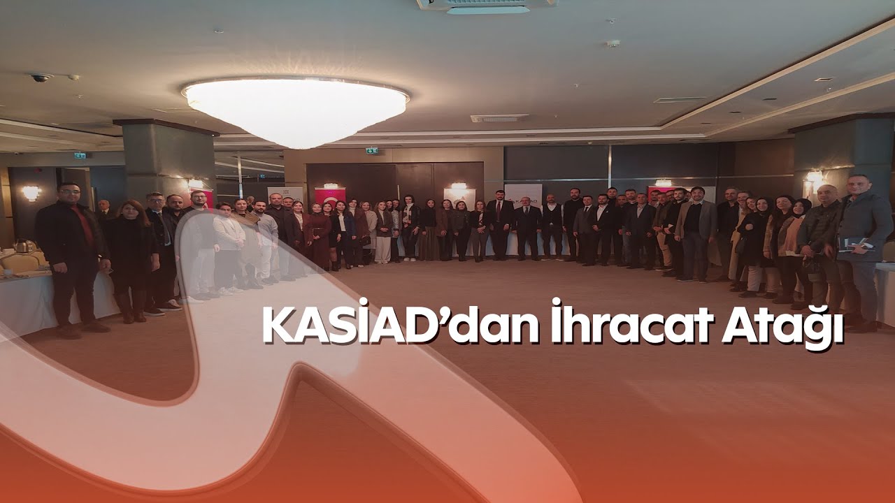 KASİAD’dan İhracat Atağı | Devlet Destekleri Kahramanmaraş’ta Anlatıldı