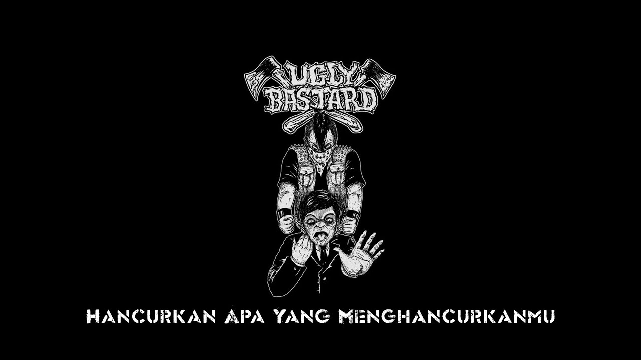 UGLY BASTARD - Hancurkan Apa Yang Menghancurkanmu (Lyrics)