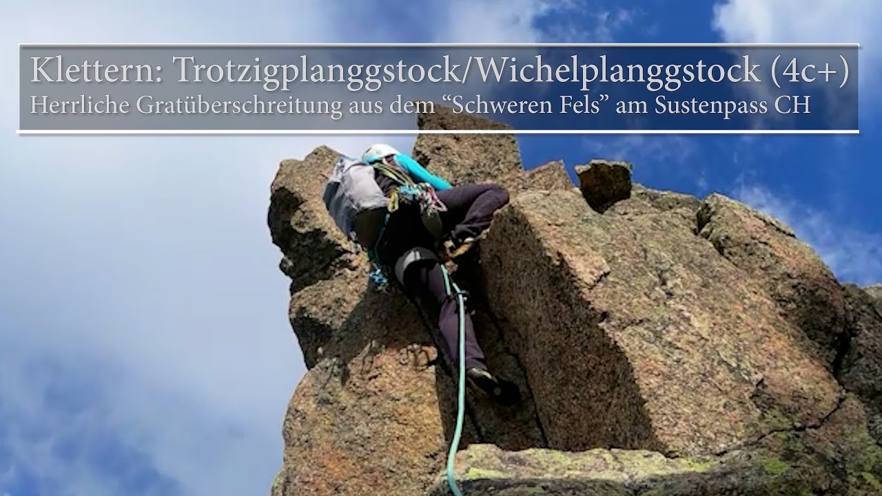 Klettern: Trotzigplanggstock/Wichelplanggstock (4c+) - Gratklettern im “Schweren Fels” am Sustenpass