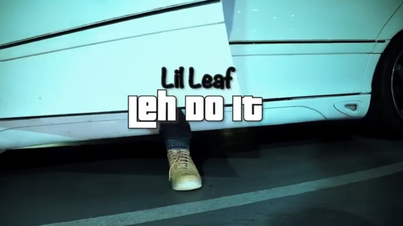 Lil Leaf - Leh Do It (Official Music Video)