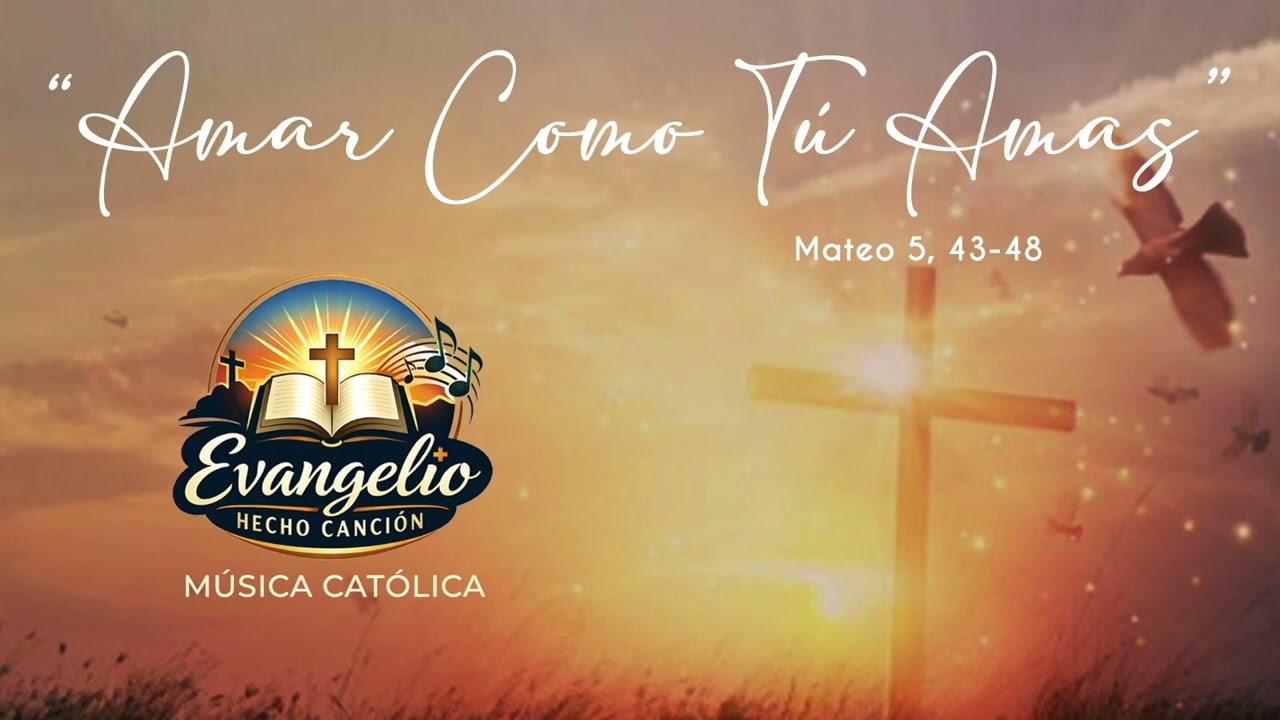 “Amar Como Tú Amas” 🙏    ✝️  Mateo 5, 43-48