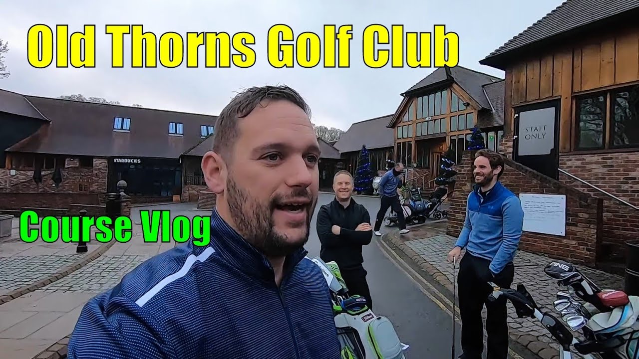 Old Thorns Golf Club, Course Vlog