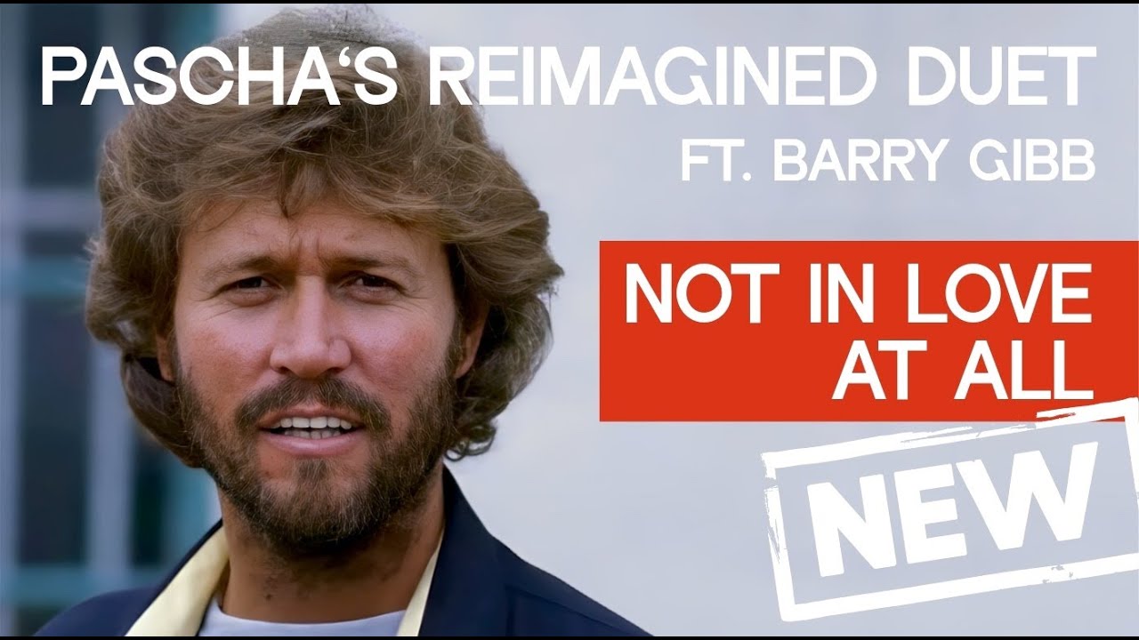 Barry Gibb - Not in love at all (PΛSCHA'S REIMAGINED DUET VERSION)
