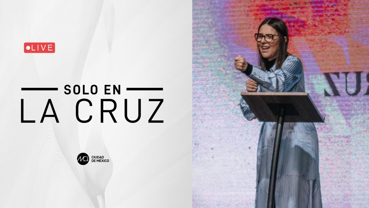 Solo en la cruz | MCI Ciudad de México | Ps. Gloria Salamanca