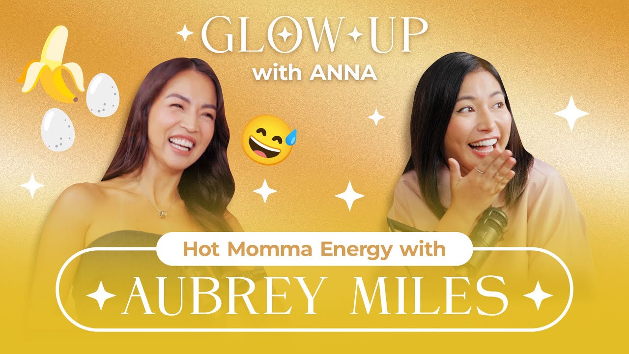 Glow Up with Anna - Episode 7: Hot Momma Energy with Aubrey Miles! 🔥 | Anna Magkawas