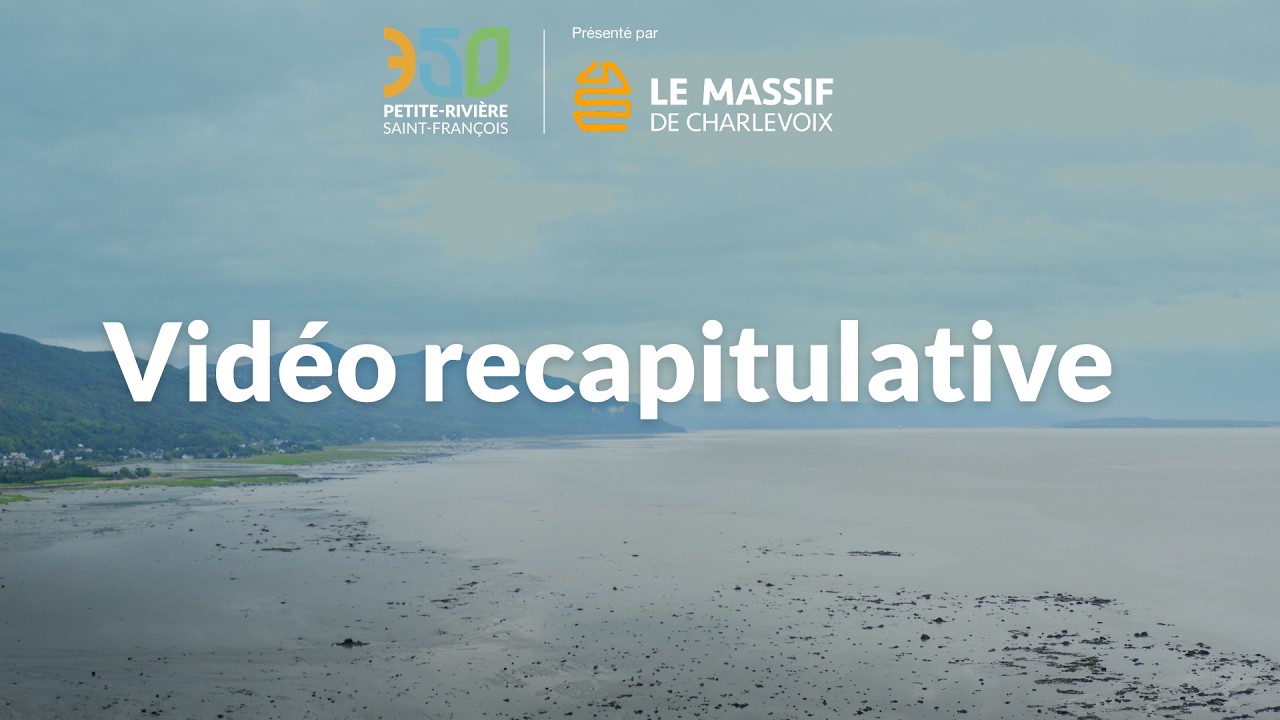 Vidéo recapitulative - Fêtes du 350e de Petite-Rivière-Saint-François