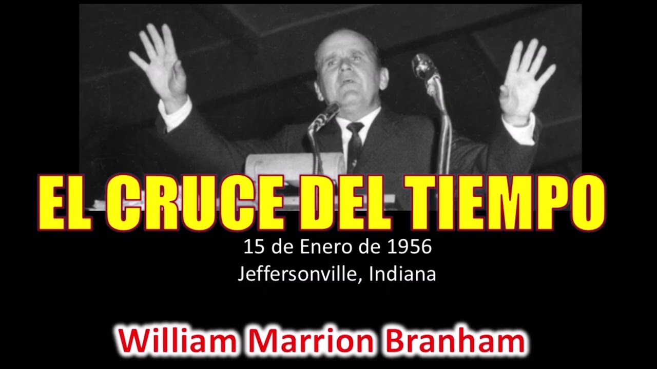 EL CRUCE DEL TIEMPO - Por Wiliam Marrion Branham