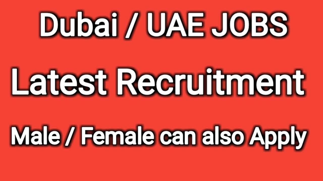 Dubai / UAE JOBS Latest Recruitment 2019 male / Female can also Apply