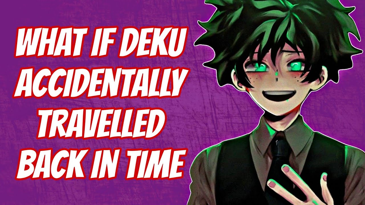 what if Deku Accidentally travelled back in time | Part 1