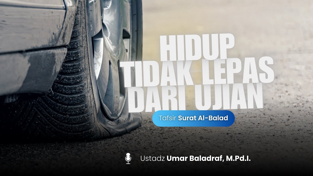 Hidup Tidak Lepas Dari Ujian - Ustadz Umar Baladraf, M.Pd.I.