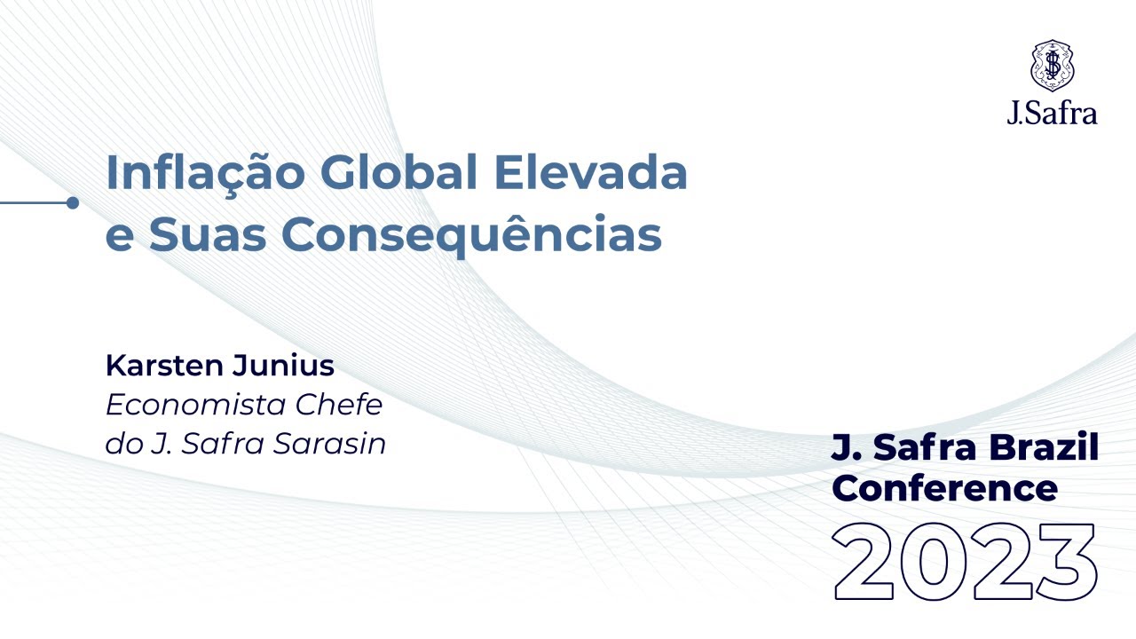 Infla&ccedil;&atilde;o Global Elevada e Suas Consequ&ecirc;ncias | J. Safra Brazil Conference 2023