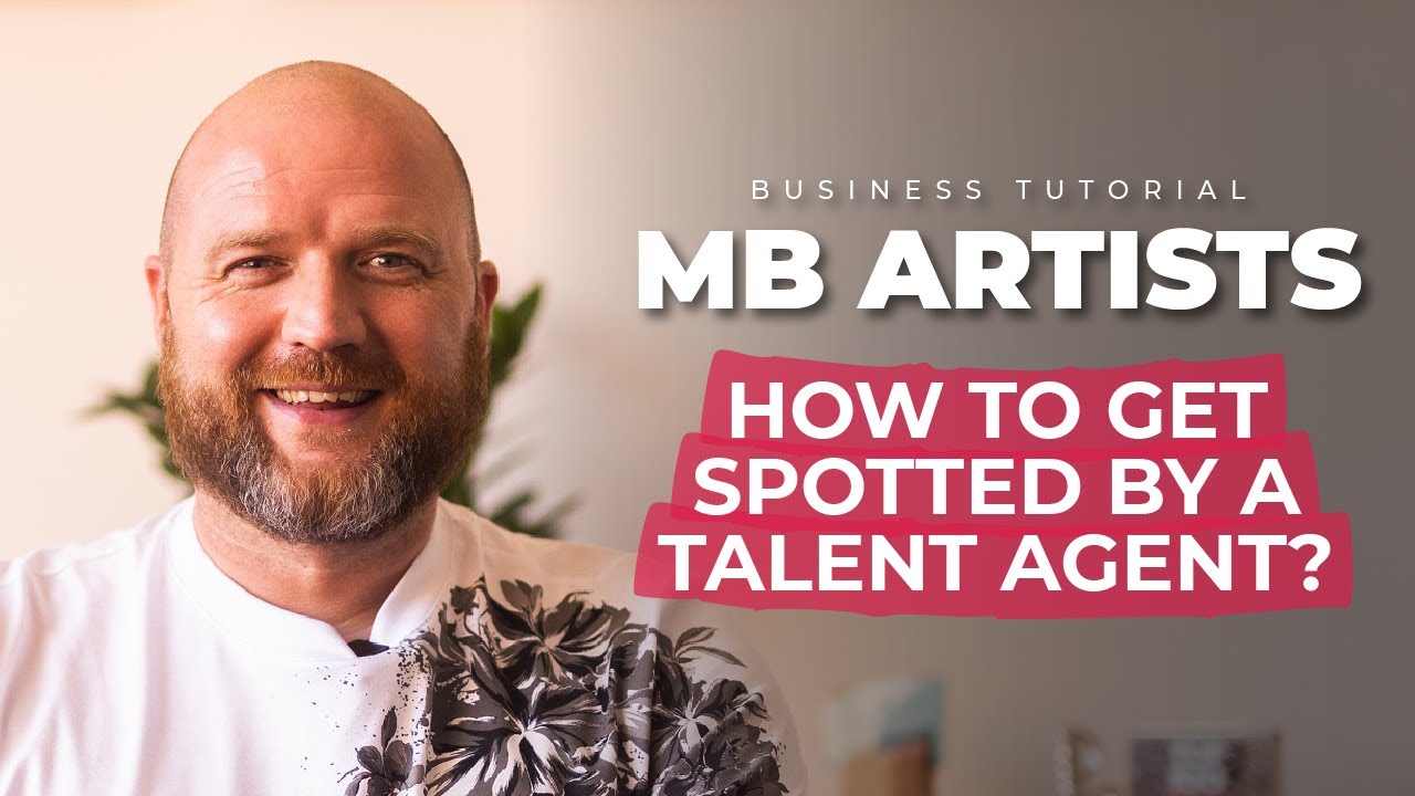 How to Get Spotted by a Talent Agent? w/ MB ARTISTS