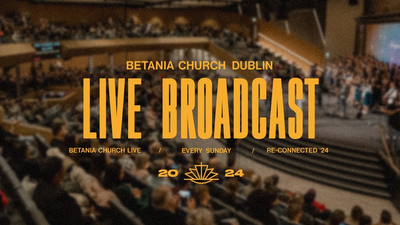 LIVE @BetaniaChurchDublin