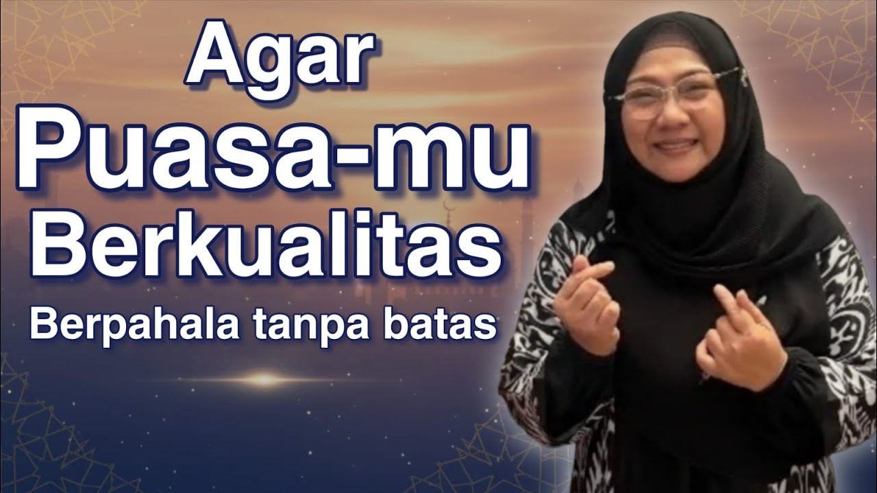 Agar puasa berkualitas dan dapat pahala tanpa batas - Kajian Ramadhan bersama dr Aisah Dahlan 