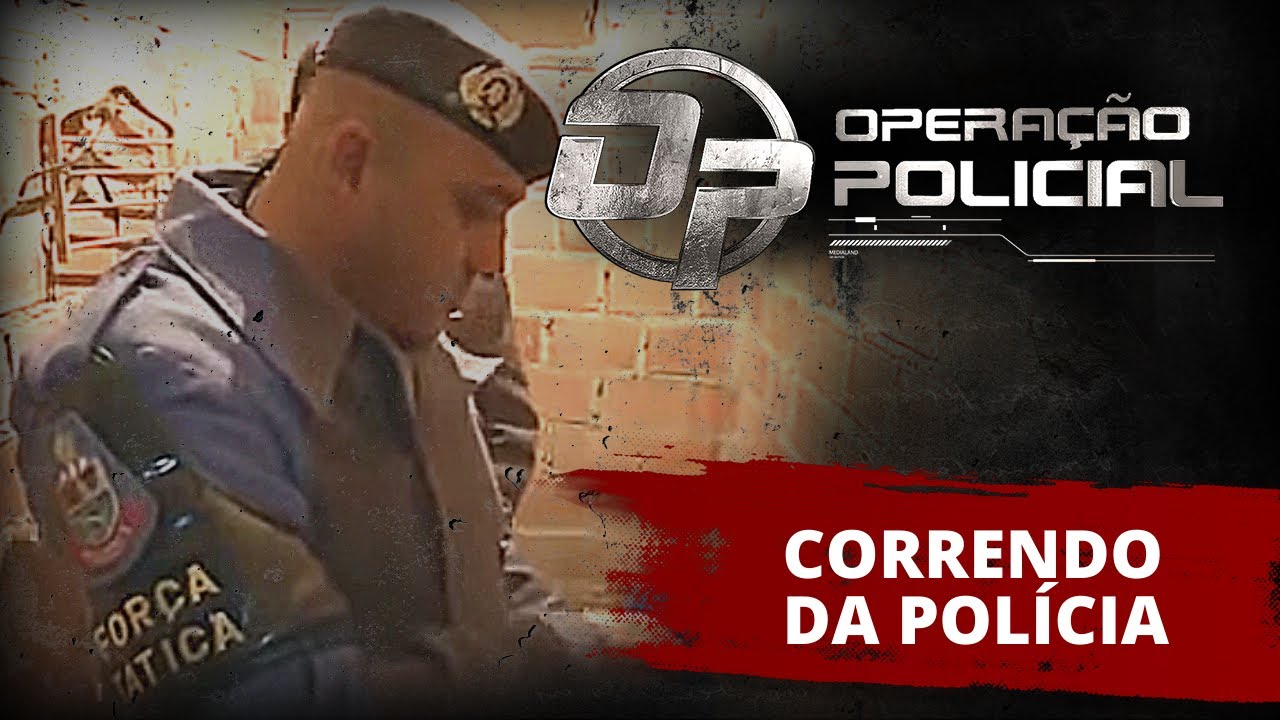 OPERAÇÃO POLICIAL - CORRENDO DA POLÍCIA