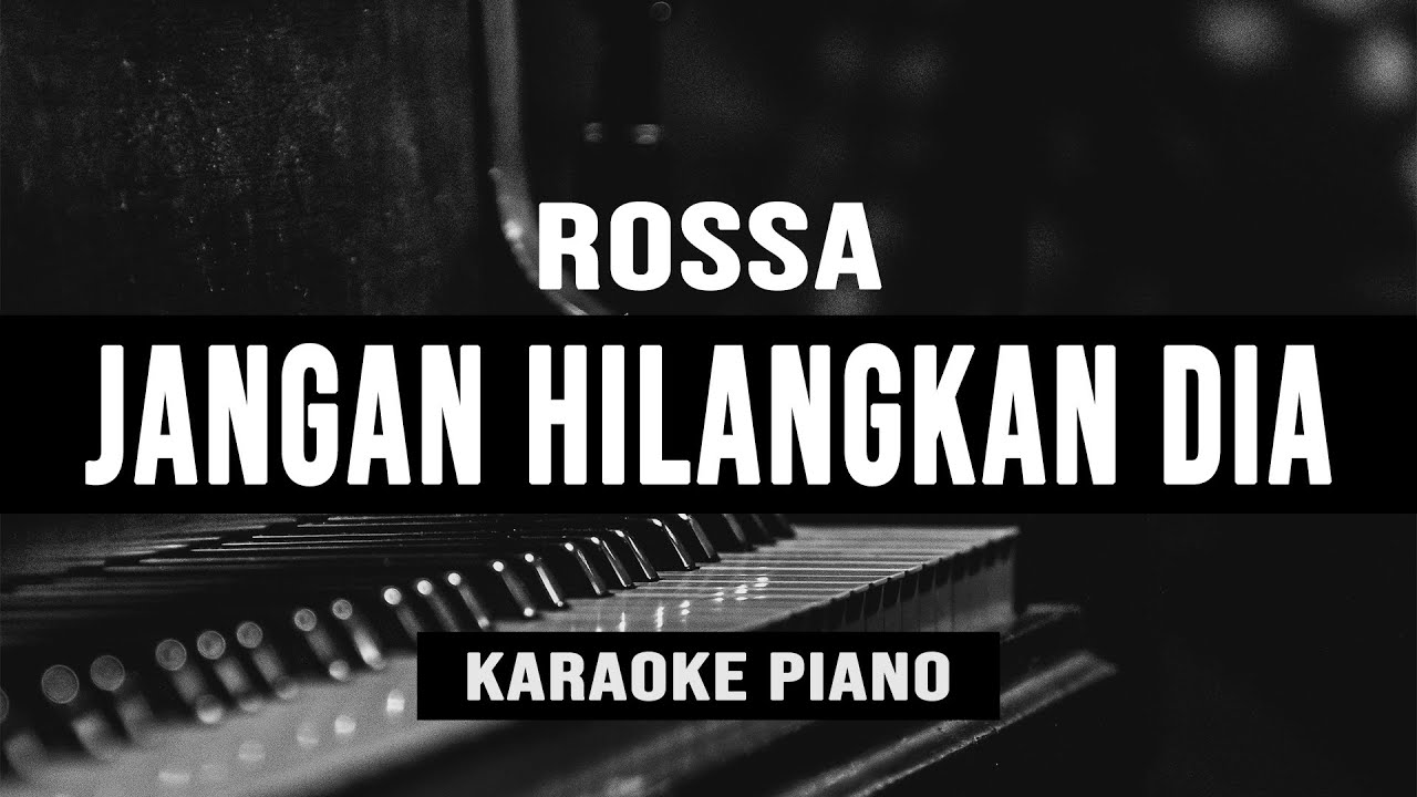 Jangan Hilangkan Dia - Rossa (Karaoke Piano)