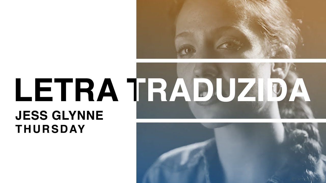 Jess Glynne - Thursday (Letra Traduzida)