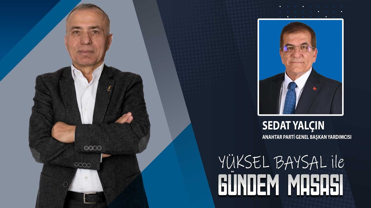 Anahtar Parti Genel Başkan Yardımcısı Sedat Yalçın Türkiye Ekonomisi ve Siyaseti Değerlendiriyor