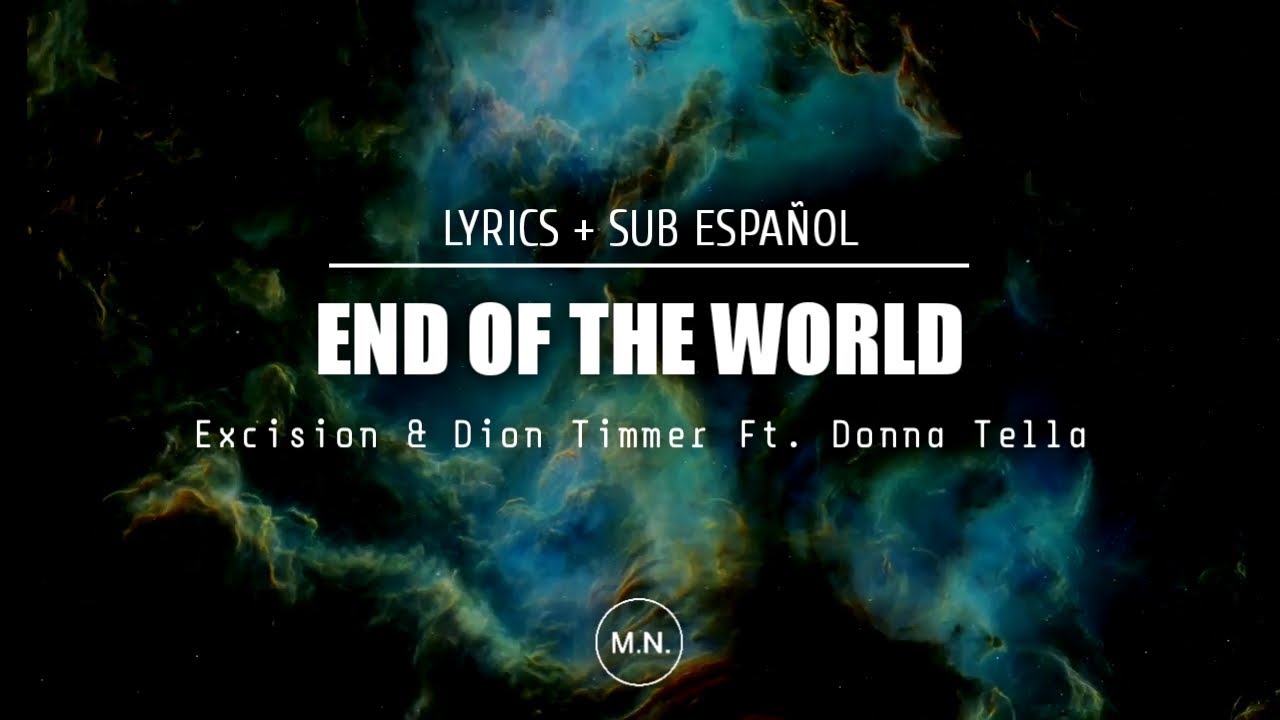 Excision & Dion Timmer - End Of The World (Ft. Donna Tella) || SUB ESPAÑOL + LYRICS