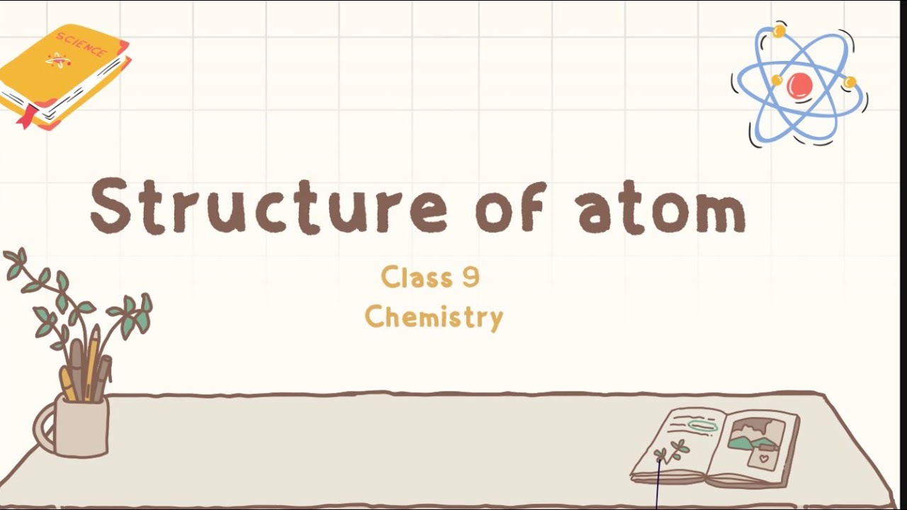 Structure of atom in Class -9 Chemistry 