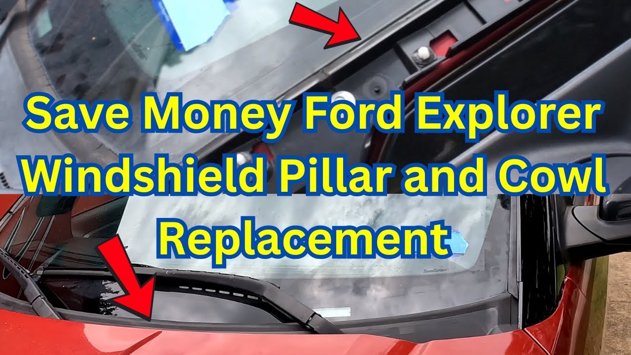 Save Money Ford Explorer Windshield Pillar and Cowl Replacement