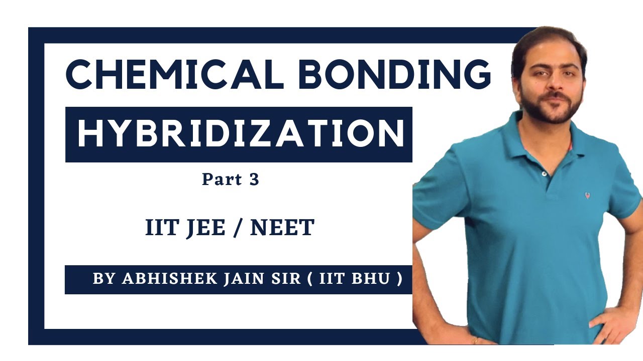 Chemical Bonding | Hybridisation | Part -3 | By Abhishek Jain Sir | IITJEE | Mains | Advanced | NEET