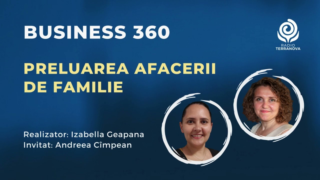 Preluarea afacerii de familie cu Andreea C&icirc;mpean & Izabella Geapana | Business 360