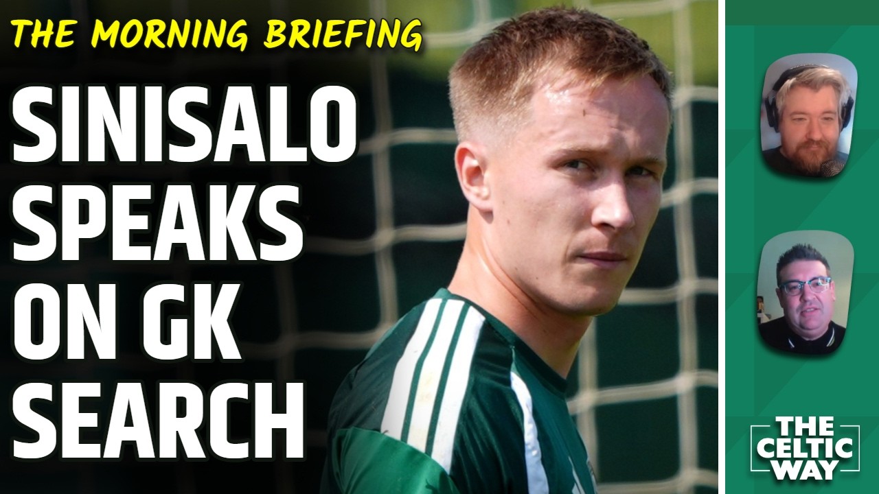 Celtic Transfer Latest | Sinisalo Defiant On Number 1 Issue | O'Neill's Nod To Talented Youth Duo