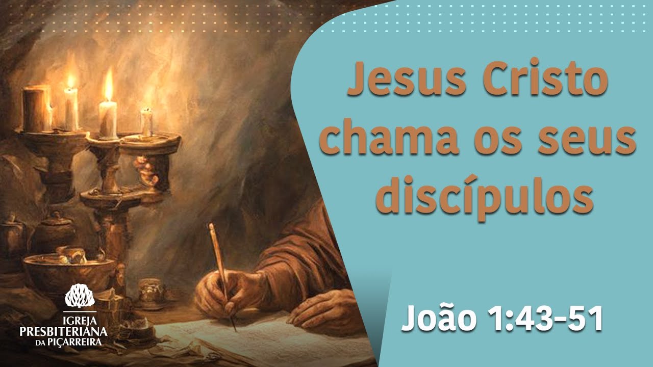 João 1: 43 - 51 Jesus Cristo chama os seus discípulos