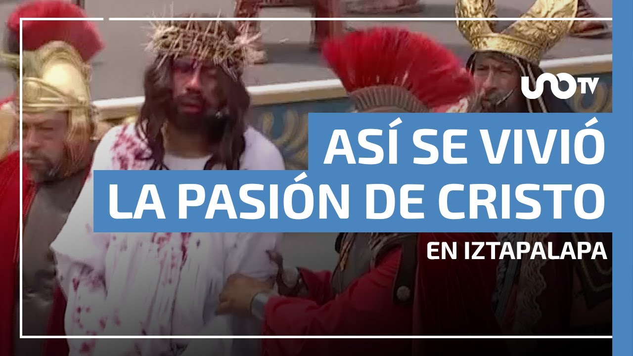 Pasi&oacute;n de Cristo en Iztapalapa: Jes&uacute;s muere en la cruz; revive la transmisi&oacute;n especial