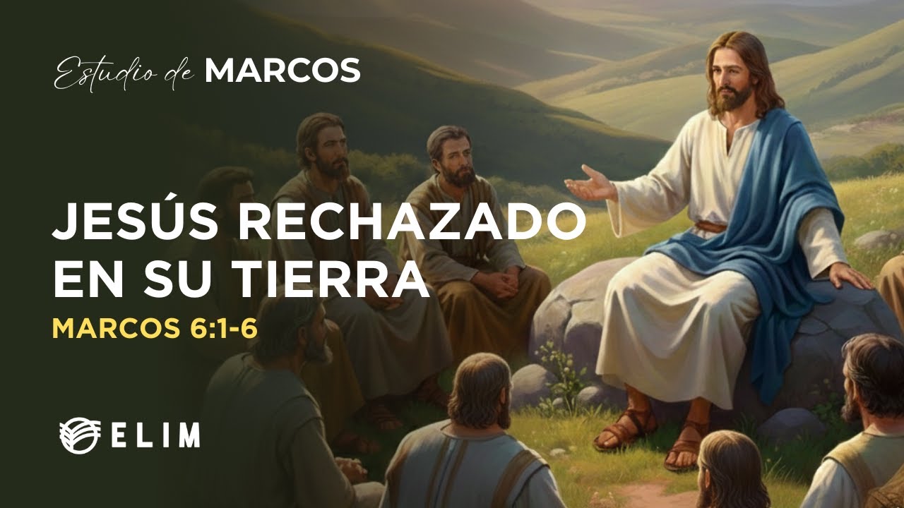Jesús rechazado en su tierra | Marcos 6:1-6 | Estudio Bíblico