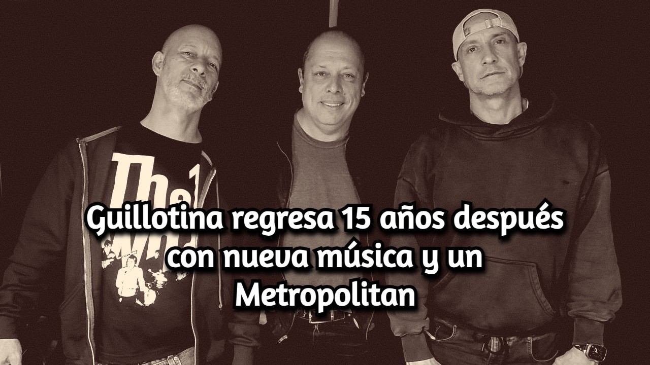 Guillotina regresa tras 15 años | Nueva canción “Rompe el silencio” + Metropólitan 2026