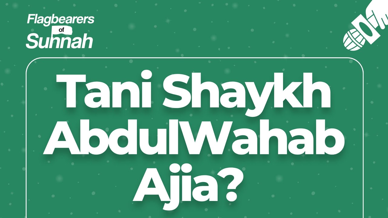 Tani Shaykh AbdulWahab Ajia?