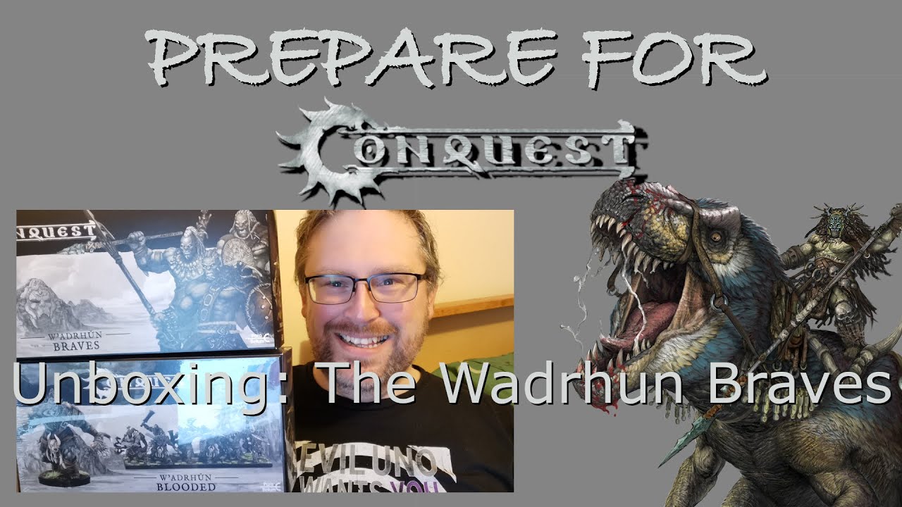 Prepare For Conquest: 05 - Unboxing the Wadrhun Braves