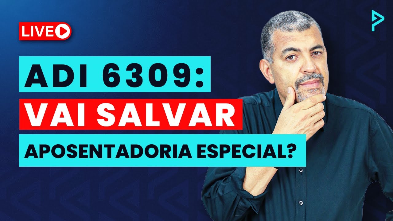 ADI 6309: Vai SALVAR a Aposentadoria Especial?