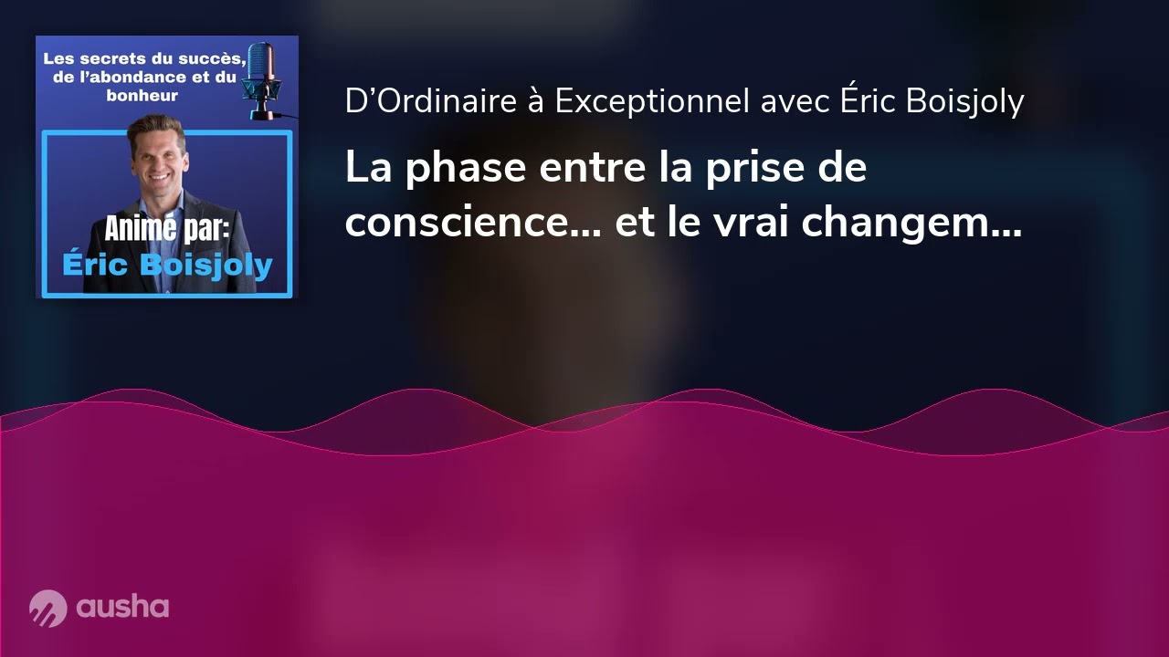 La phase entre la prise de conscience… et le vrai changement | E098