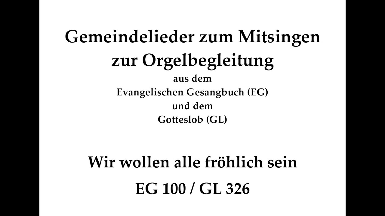 Wir wollen alle fröhlich sein EG 100 / GL 326 Osterlied zum Mitsingen mit Orgelbegleitung