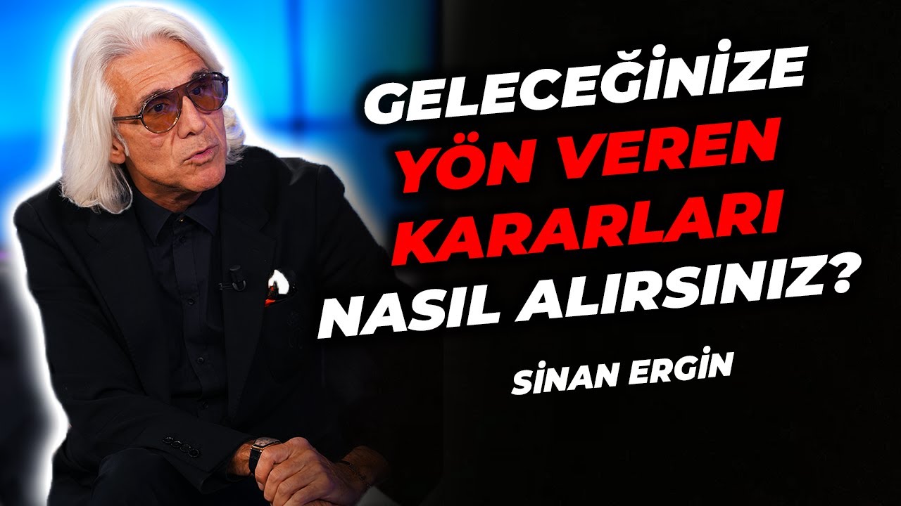 GELECEĞİNİZE YÖN VEREN KARARLARI NASIL ALIRSINIZ? | Sinan Ergin'le Karar Alma Sanatı