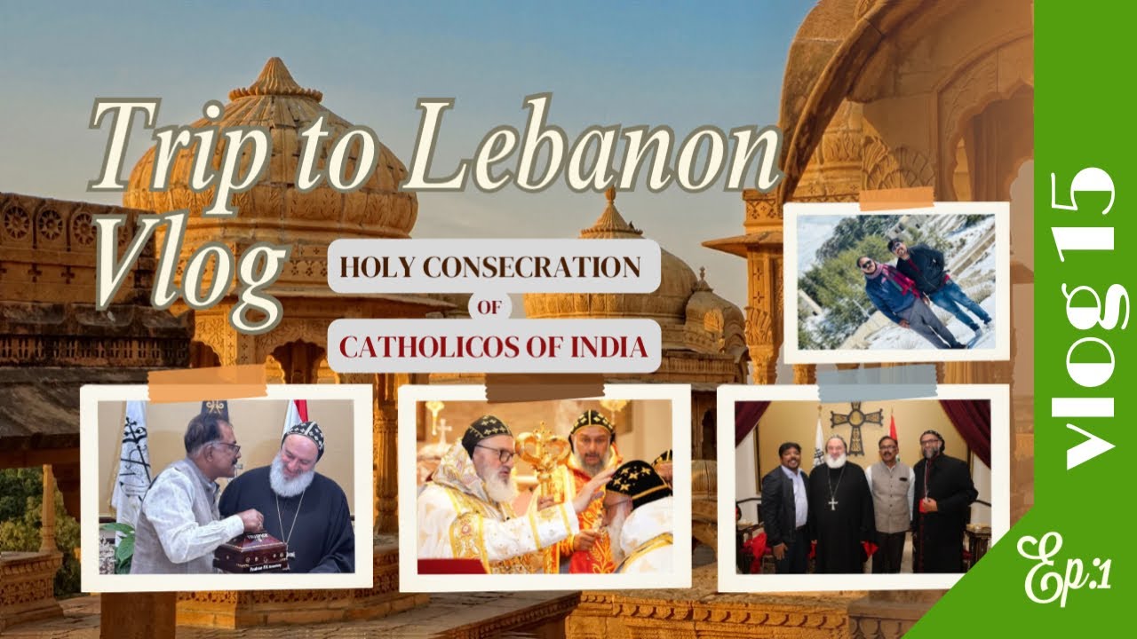 ലെബനോൻ കാഴ്ചകൾ| Lebanon travel Vlog| ശ്രേഷ്ഠ കാതോലിക്ക വാഴ്ച