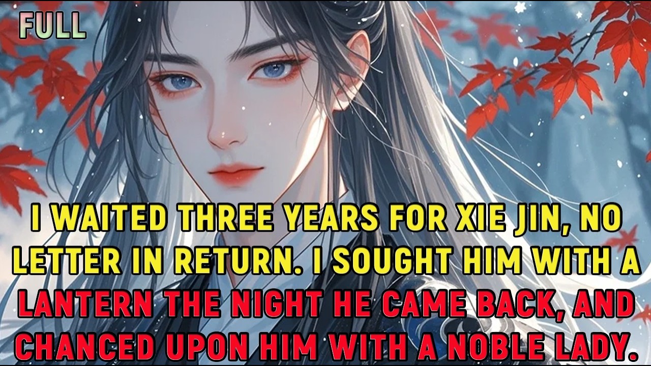I waited three years for Xie Jin, no letter in return. I sought him with a lantern the night he...