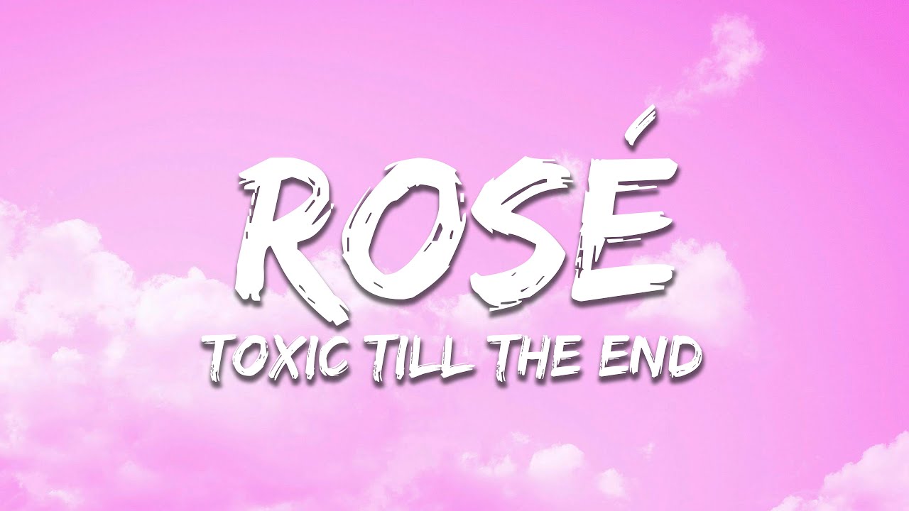 ROSÉ - toxic till the end (Lyrics)