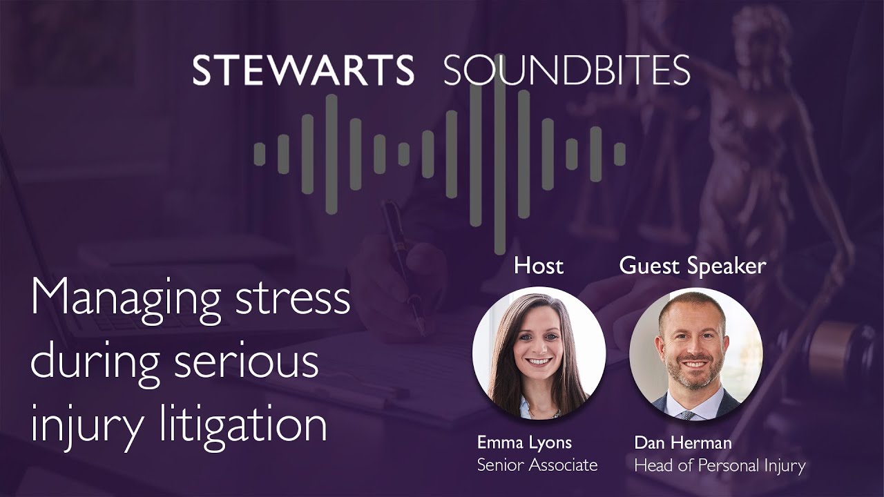 Stewarts Soundbites: Managing stress during serious injury litigation