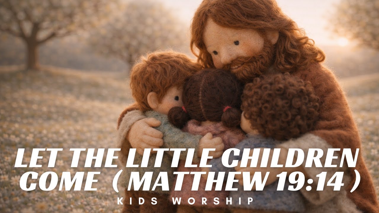 Let the Little Children Come | Kids Worship Song | Matthew 19:14 | Christian Kids Music