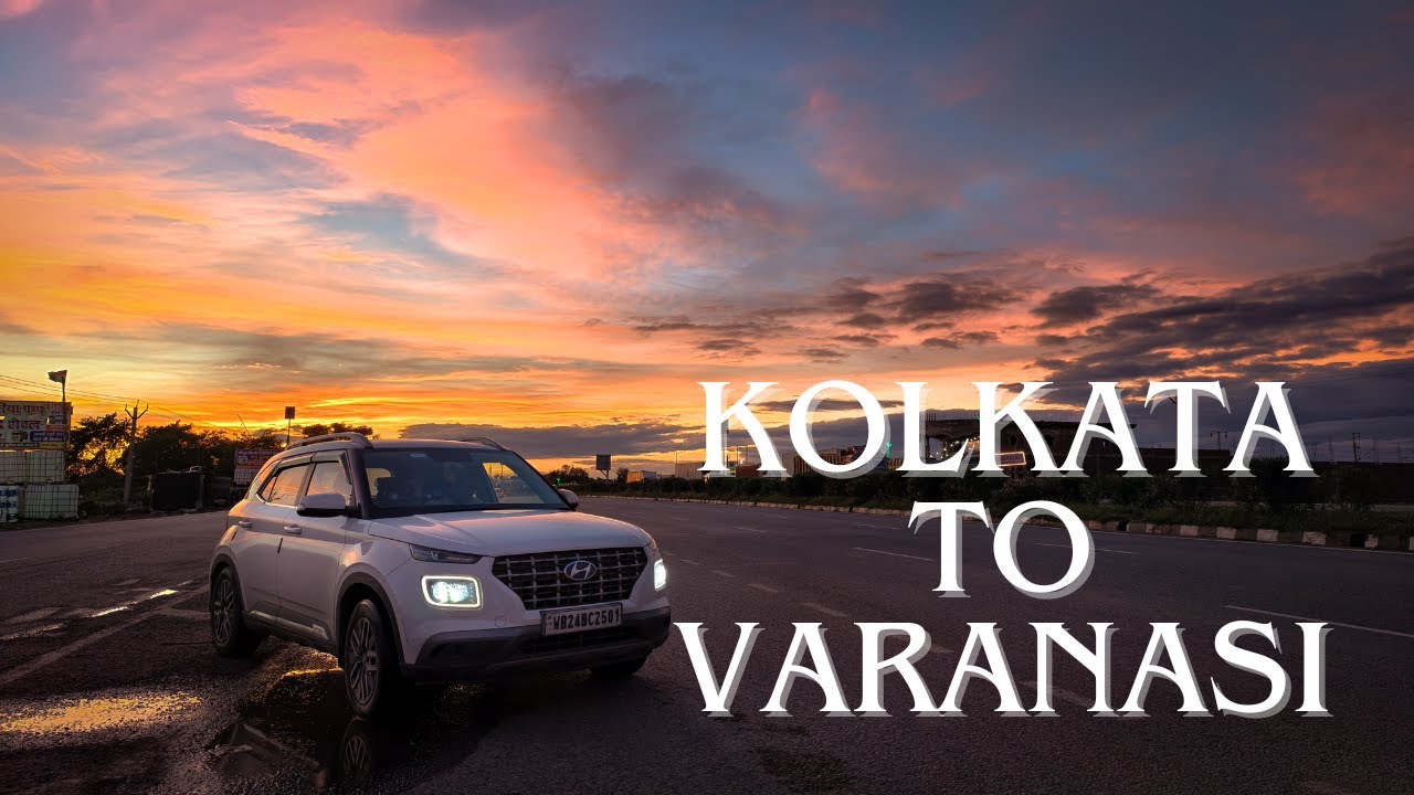 Kolkata To Varanasi Drive